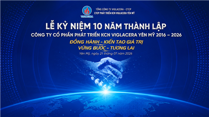 KỶ NIỆM 10 NĂM THÀNH LẬP CÔNG TY CỔ PHẦN PHÁT TRIỂN KCN VIGLACERA YÊN MỸ (25/7/2016 – 25/7/2026)